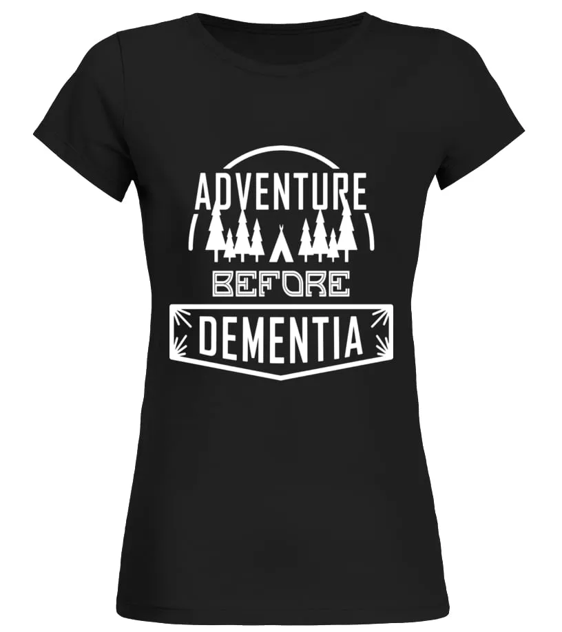 Adventure Before Dementia T-shirt | Camping Gifts T Shirts - Limited Edition Camiseta cuello redondo Mujer