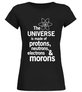 Universe is made of protons neutrons electrons morons shirt - Limited Edition Camiseta cuello redondo Mujer